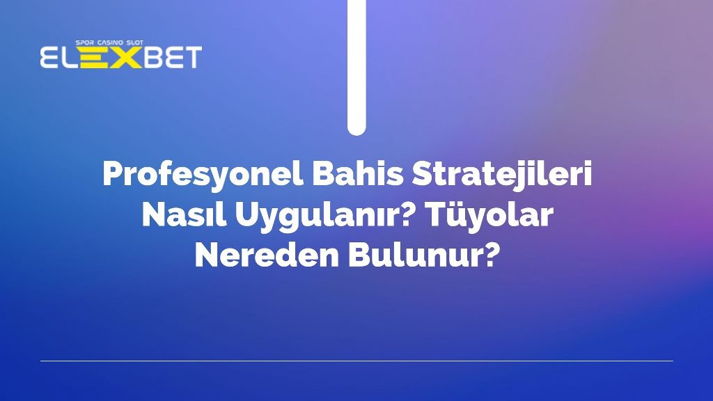 Profesyonel Bahis Stratejileri Nasıl Uygulanır? Tüyolar Nereden Bulunur?