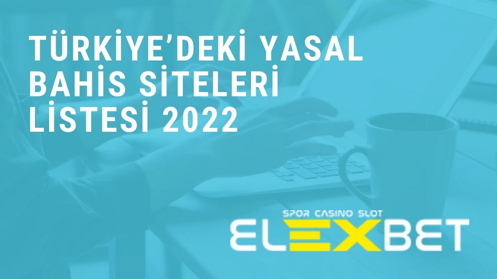 Türkiye deki Yasal Bahis Siteleri Listesi 2022